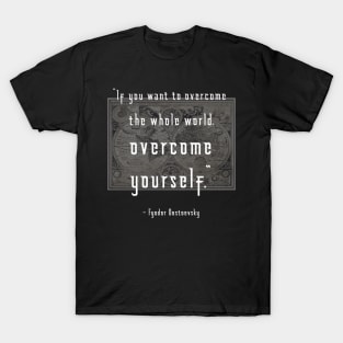 Overcome Yourself Dostoevsky Quote T-Shirt